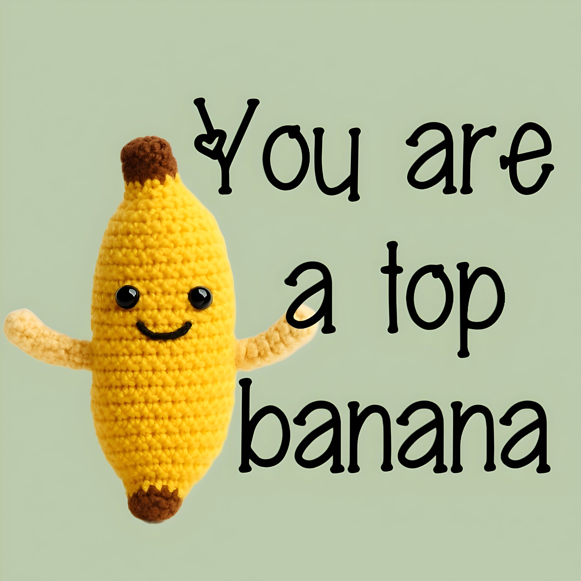 You are a top banana