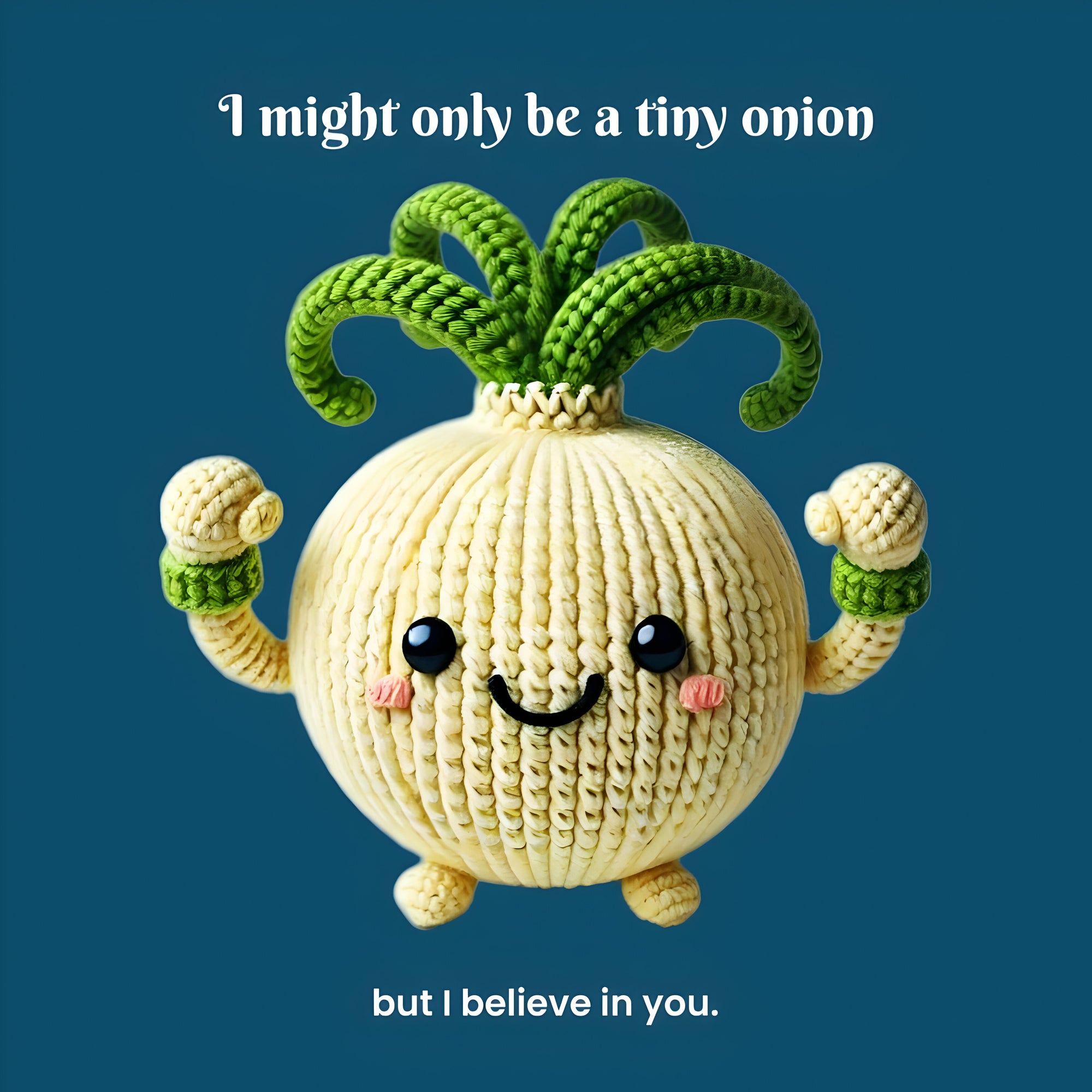 I might only be a tiny onion...